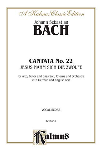 Cantata No. 22 -- Jesus nahm zu sich die Zwolfe: SATB with ATB Soli (German, English Language Edition) (Kalmus Edition) (German Edition) (9780769259536) by [???]
