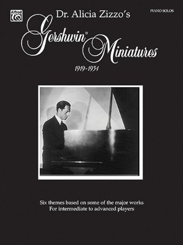 Gershwin Miniatures (1919-1934): Six Themes Based on Some of Gershwin's Major Works for Intermediate to Advanced Players (9780769259543) by Zizzo, Alicia