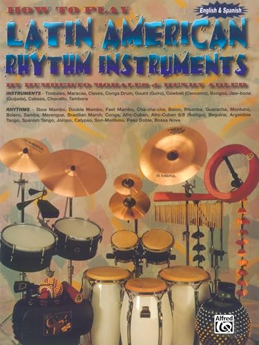 How to Play Latin American Rhythm Instruments: Spanish, English Language Edition (Spanish Edition) (9780769259895) by Morales, Humberto; Adler, Henry