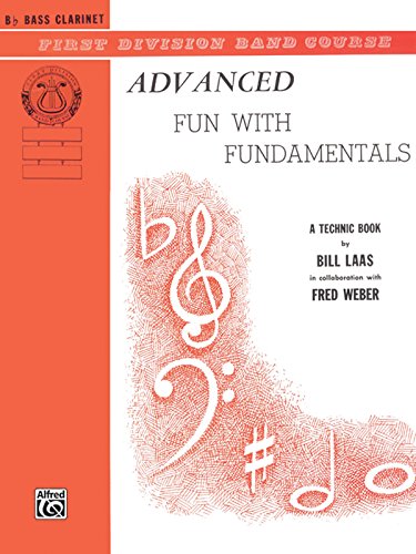 Advanced Fun with Fundamentals: B-flat Bass Clarinet (First Division Band Course) (9780769262031) by Laas, Bill; Weber, Fred