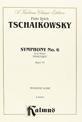 Symphony No. 6 in B Minor, Op. 74 (Pathetique): Miniature Score (Kalmus Edition) (9780769262604) by [???]