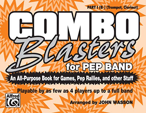 Combo Blasters for Pep Band (An All-Purpose Book for Games, Pep Rallies and Other Stuff): Part I (B-flat) (Trumpet, Clarinet) (9780769263441) by [???]