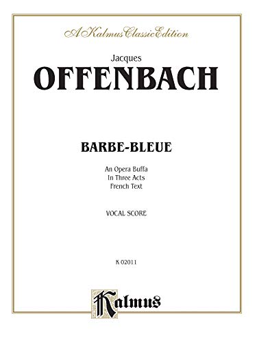 Barbe-Bleue: An Opera Buffa in Three Acts (French Language Edition), Vocal Score (Kalmus Edition) (French Edition) (9780769264776) by [???]