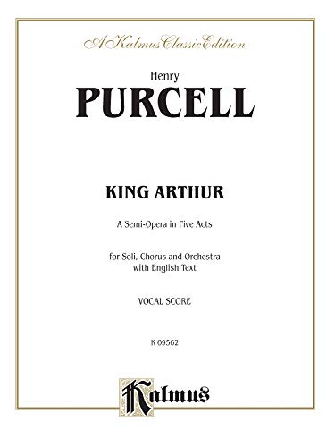 9780769264844: King Arthur: A Semi-Opera in Five Acts for Soli, Chorus and Orchestra With English Text : Vocal Score