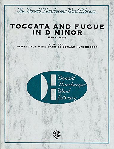 Toccata and Fugue in D Minor, Bwv 565 (Donald Hunsberger Wind Library) (9780769265025) by [???]