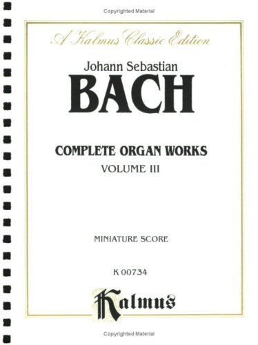 Complete Organ Works: Miniature Score, Kalmus Classic Edition: 3 (9780769269795) by [???]