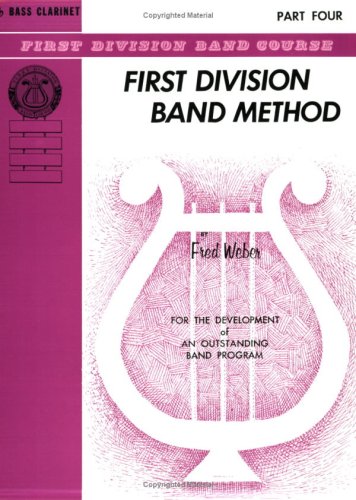 First Division Band Method, Part 4: B-flat Bass Clarinet (First Division Band Course, Part 4) (9780769271286) by Weber, Fred