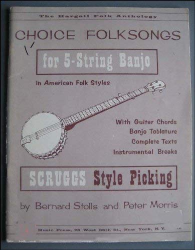 Choice Folksongs for 5-String Banjo in American Folk Styles (Scruggs Style Picking) (9780769271675) by Bernard Stolls; Peter Morris