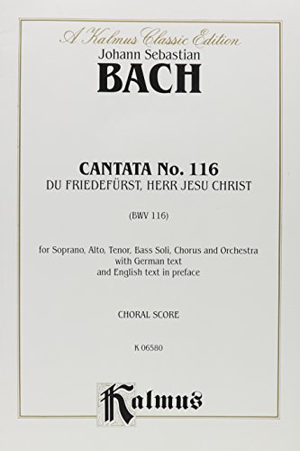 Cantata No. 116 -- Du Friedefurst, Herr Jesu Christ: SATB with SATB Soli (Kalmus Edition) (9780769273792) by [???]