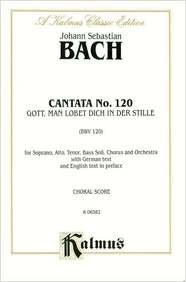 Cantata No. 120 -- Gott, man lobet dich in der Stille: SATB with SATB Soli (Kalmus Edition) (9780769273815) by [???]
