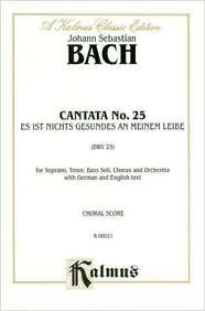 Cantata No. 25 -- Es ist nichts Gesundes an meinem Leibe: SATB with STB Soli (German, English Language Edition) (Kalmus Edition) (German Edition) (9780769273938) by [???]