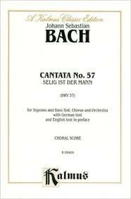 Cantata No. 57 -- Selig ist der Mann: Soprano & Bass Soli (Cembalo & Orch.) (German Language Edition) (Kalmus Edition) (German Edition) (9780769274010) by [???]