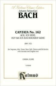 Cantata No. 162 -- Ach, ich sehe, itzt, da ich zur Hochzeit gehe: SATB with SATB Soli (German, English Language Edition) (Kalmus Edition) (German Edition) (9780769274393) by [???]