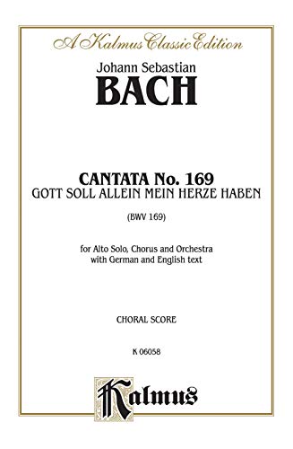 Cantata No. 169 -- Gott soll allein mein Herze haben: SATB with A Solo (Kalmus Edition) (9780769274447) by [???]