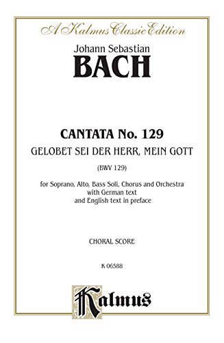 Cantata No. 129 -- Gelobet sei der Herr, mein Gott: SATB with SAB Soli (Kalmus Edition) (9780769275147) by [???]