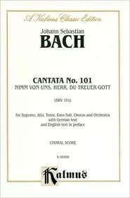 Cantata No. 101 -- Nimm von uns, Herr, du treuer Gott: SATB with SATB Soli (German, English Language Edition) (Kalmus Edition) (German Edition) (9780769275185) by [???]