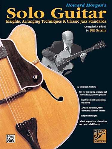 Beispielbild fr Howard Morgen's Solo Guitar Insights, Arranging Techniques & Classic Jazz Standards. zum Verkauf von Mogul Diamonds