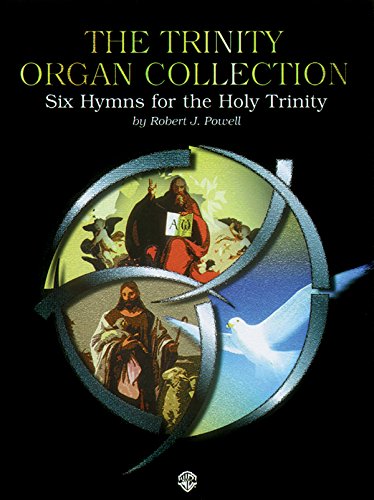 The Trinity Organ Collection: Six Hymns for the Holy Trinity (H. W. Gray) (9780769277660) by [???]