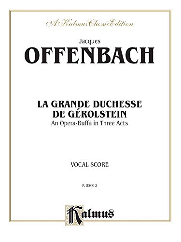 Stock image for La Grande Duchesse de Grolstein: An Opera Buffa in Three Acts (French Language Edition), Vocal Score (Kalmus Edition) (French Edition) for sale by GF Books, Inc.