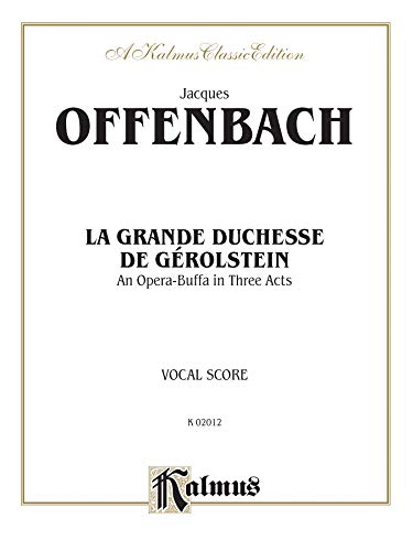 9780769277943: La Grande Duchesse de Grolstein: An Opera Buffa in Three Acts (French Language Edition), Vocal Score (Kalmus Edition) (French Edition)