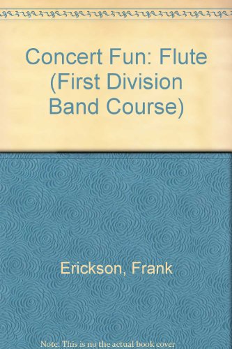 Concert Fun: Flute (First Division Band Course) (9780769279039) by Ployhar, James D.; Erickson, Frank; Osterling, Eric; Edmondson, John; Sebesky, Gerald