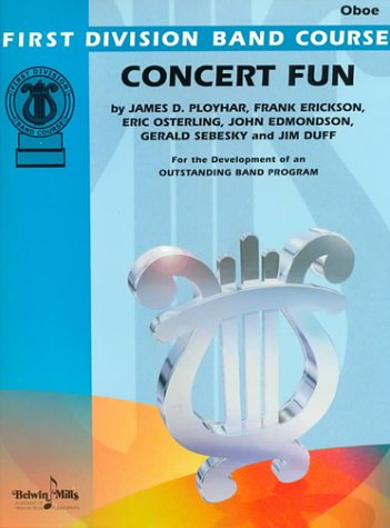 Concert Fun: Oboe (First Division Band Course) (9780769279084) by Ployhar, James D.; Erickson, Frank; Osterling, Eric; Edmondson, John; Sebesky, Gerald