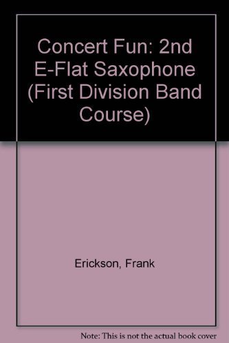 Concert Fun: 2nd E-flat Saxophone (First Division Band Course) (9780769279114) by Ployhar, James D.; Erickson, Frank; Osterling, Eric; Edmondson, John; Sebesky, Gerald