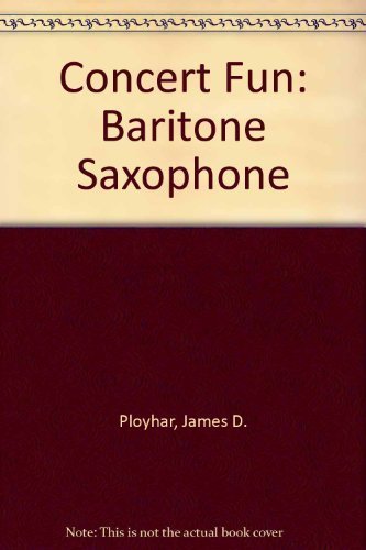 Concert Fun: E-flat Baritone Saxophone (First Division Band Course) (9780769279138) by Ployhar, James D.; Erickson, Frank; Osterling, Eric; Edmondson, John; Sebesky, Gerald