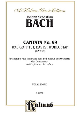 Cantata No. 99 -- Was Gott tut, das ist wohlgetan: SATB (2nd Setting) (German, English Language Edition) (Kalmus Edition) (German Edition) (9780769279633) by [???]