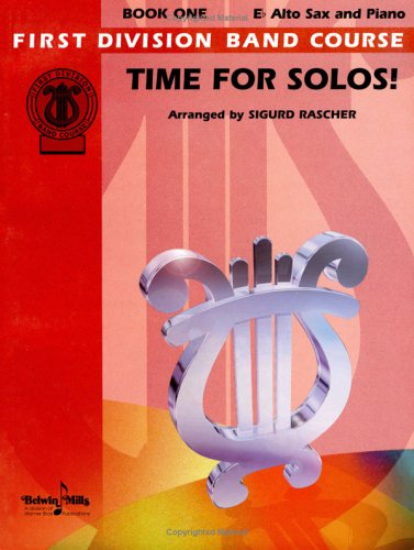 Time for Solos!, Bk 1: E-flat Alto Saxophone (First Division Band Course, Bk 1) (9780769279817) by [???]