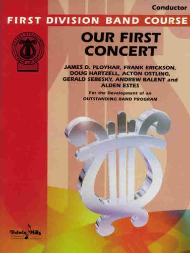 Our First Concert: Conductor (First Division Band Course) (9780769279930) by Ployhar, James D.; Erickson, Frank; Hartzell, Doug; Ostling, Acton; Sebesky, Gerald
