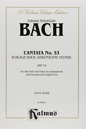 Cantata No. 53 -- Schlage Doch, Gewunschte Stunde (Sound Your Knell, Blest Hour of Parting): Contralto Solo (Orch.) (German Language Edition) (Kalmus Edition) (German Edition) (9780769282725) by [???]