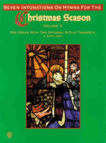 Seven Intonations on Hymns for the Christmas Season, Vol 2: For Organ with Two Optional B-flat Trumpets (H. W. Gray) (9780769285368) by [???]