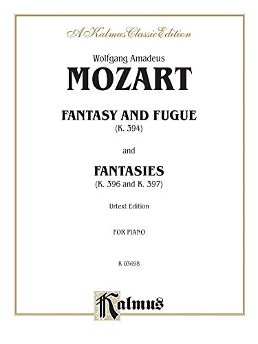 Fantasy and Fugue, K. 394 and Fantasies, K. 396 and 397 (Urtext) (Kalmus Edition) (9780769286709) by [???]