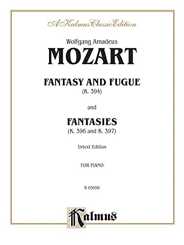 Fantasy and Fugue, K. 394 and Fantasies, K. 396 and 397 (Urtext) (Kalmus Edition) [Soft Cover ]