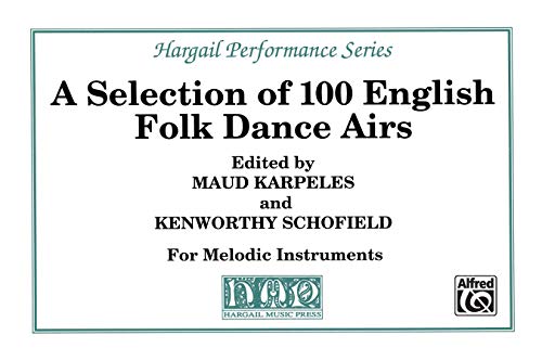 A Selection of 100 English Folk Dance Airs: Part(s) (Hargail Performance Series) (9780769289434) by Karpeles, Maude; Schofield, Kenworthy