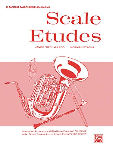 Scale Etudes: E-flat Baritone Saxophone (E-flat Alto Clarinet) (9780769290447) by McLeod, James Red" "; Staska, Norman
