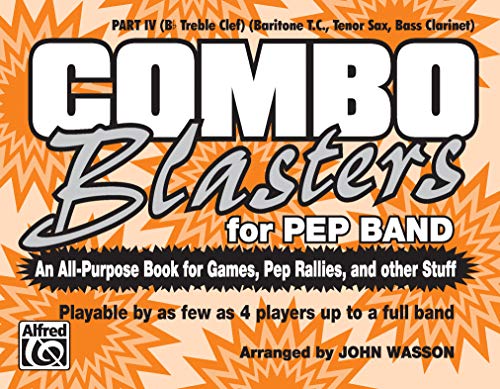 9780769293875: Combo Blasters for Pep Band (An All-Purpose Book for Games, Pep Rallies and Other Stuff): Part IV (B-flat Treble Clef) (Tenor Sax, Baritone)