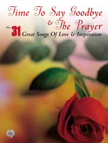 9780769294025: Time to Say Goodbye & The Prayer Plus 31 Great Songs of Love & Inspiration: Piano/Vocal/Chords