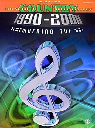 Ten Years of Country Music History 1990-2000: Remembering the '90s -- The Orange Book (Piano/Vocal/Chords) (9780769295541) by Various Artists