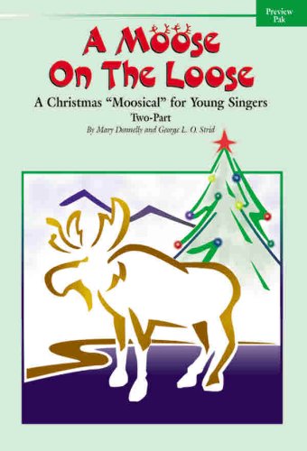 A Moose on the Loose: A Christmas Moosical" for Young Singers (Preview Pack), Book & CD" (9780769297354) by Donnelly, Mary; Strid, George L. O.