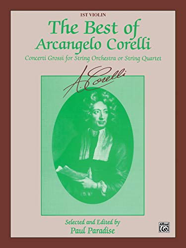 9780769299112: The Best of Arcangelo Corelli (Concerti Grossi for String Orchestra or String Quartet): 1st Violin