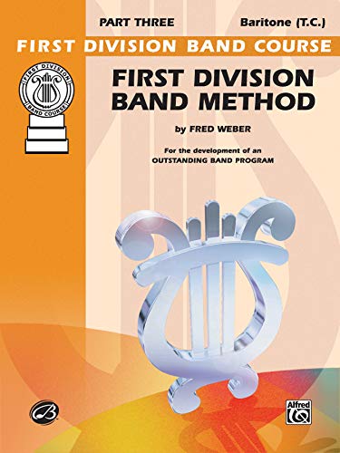 First Division Band Method, Part 3: Baritone (T.C.) (First Division Band Course, Part 3) (9780769299945) by Weber, Fred