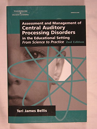 Beispielbild fr Assessment & Management of Central Auditory Processing Disorders in the Educational Setting: From Science to Practice 2nd Edition(Singular Audiology Text) zum Verkauf von BooksRun