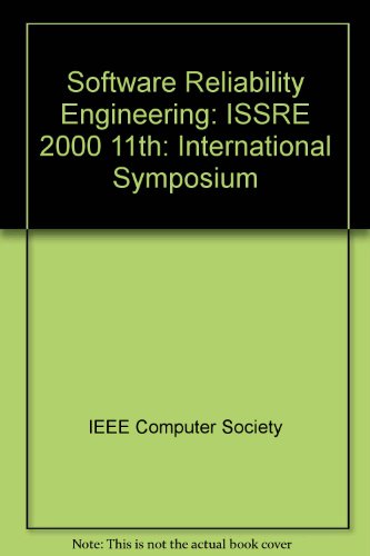 11th International Symposium on Software Reliability Engineering Issre 2000: October 8-11, 2000 in San Jose, California, USA : Proceedings (9780769508078) by International Symposium On Software Engi