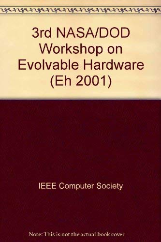 Stock image for The Third Nasa/Dod Workshop on Evolvable Hardware: Proceedings, 12-14 July 2001, Long Beach, California, USA EH-2001 for sale by Zubal-Books, Since 1961