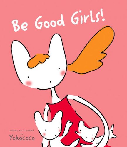 Beispielbild fr Be Good Girls! zum Verkauf von ThriftBooks-Atlanta