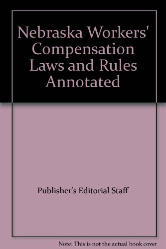 Nebraska Workers' Compensation Laws and Rules Annotated (9780769845920) by Publisher's Editorial Staff