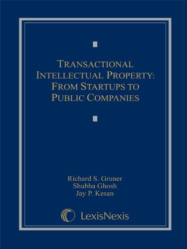 Transactional Intellectual Property: From Startups to Public Companies (9780769846842) by Richard S. Gruner; Shubha Ghosh; Jay P. Kesan