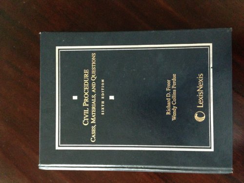 Civil Procedure: Cases, Materials, and Questions (9780769847429) by Richard D. Freer; Wendy Collins Perdue